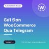 TNC – Gửi Đơn WooCommerce Qua Telegram