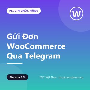 TNC – Gửi Đơn WooCommerce Qua Telegram