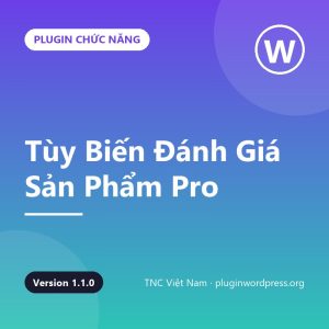 TNC – Tùy Biến Đánh Giá Sản Phẩm Pro