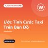 TNC – Ước Tính Cước Taxi Trên Bản Đồ